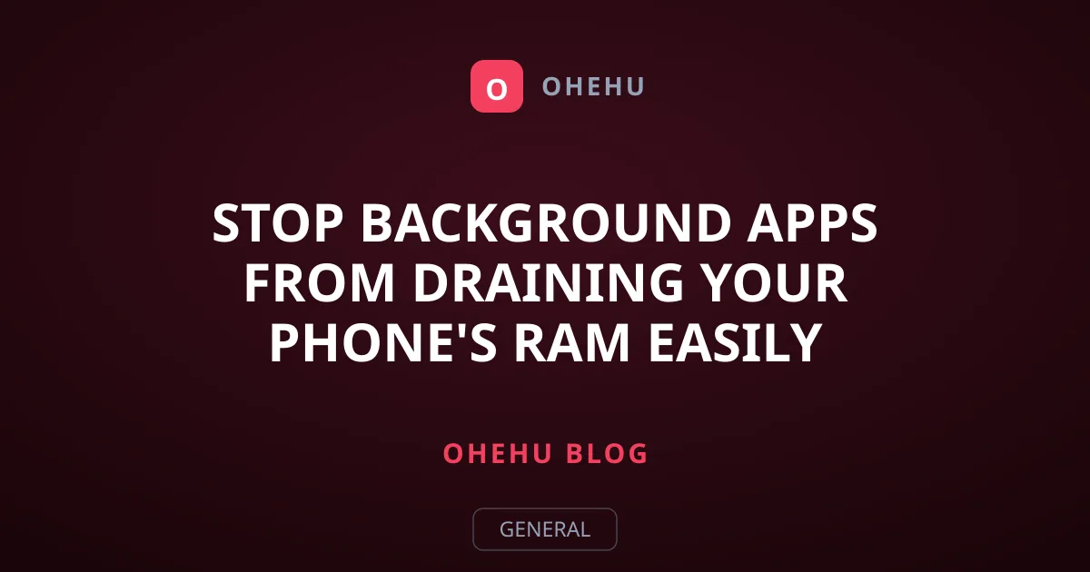 Stop Background Apps From Draining Your Phone's RAM easily